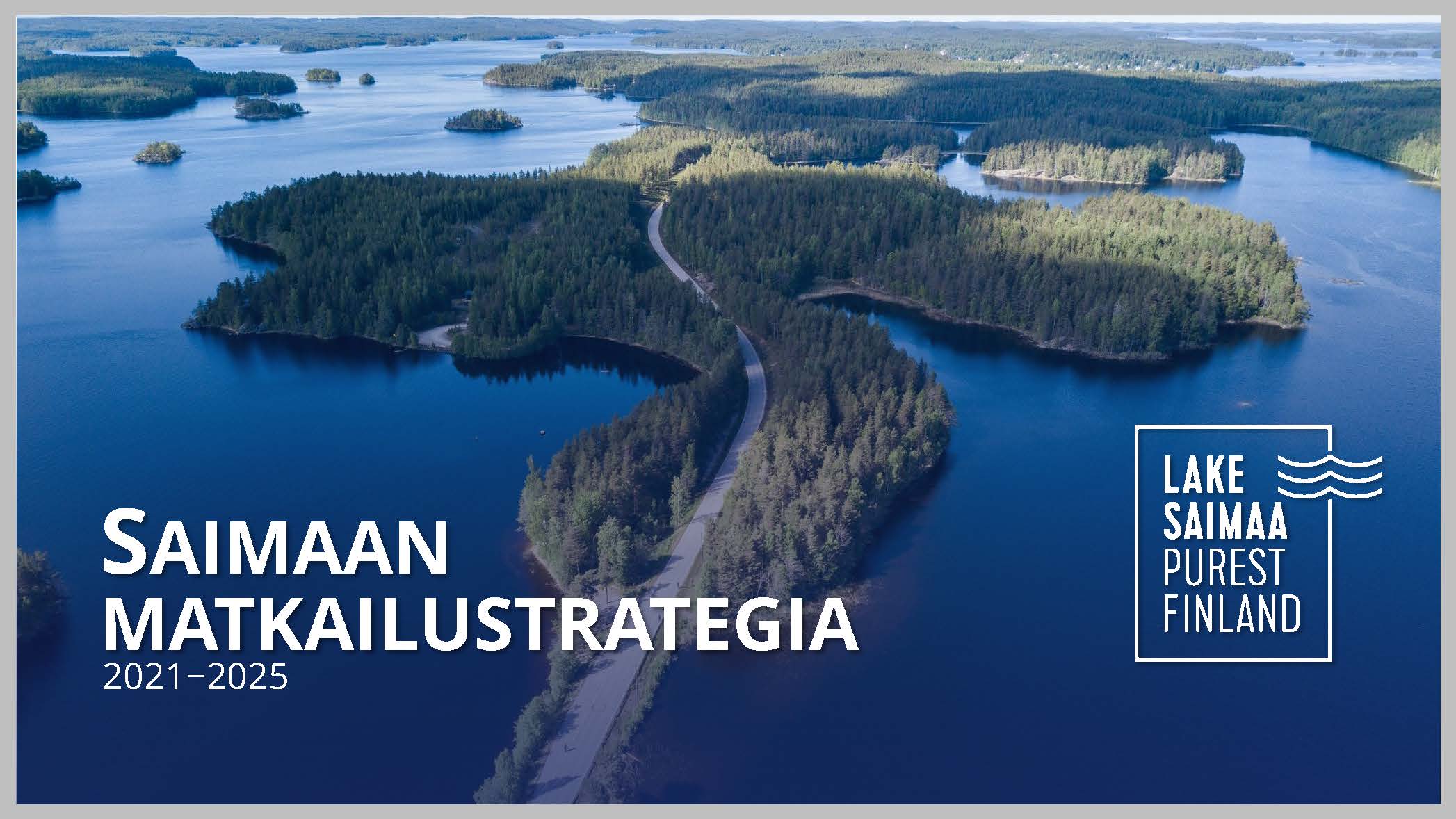 Matkailustrategia johdattaa Saimaan matkailua kohti tavoitetta olla vuonna 2025 Suomen kolmen tunnetuimman matkailualueen joukossa.
